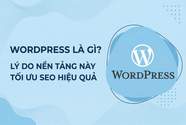 WordPress la gi Ly do nen tang nay toi uu SEO hieu qua